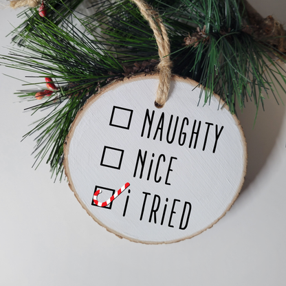 Naughty, Nice, I Tried Wood Slice Ornament